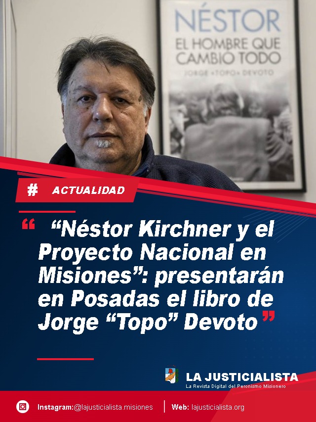 “Néstor Kirchner y el Proyecto Nacional en Misiones”: presentarán en Posadas el libro de Jorge “Topo” Devoto